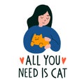 Illustration with girl holding a cat and text lettering `All you need is cat` Royalty Free Stock Photo